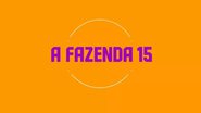 A Fazenda 15: Record anuncia lista dos participantes; confira em tempo real - Reprodução/ Record TV