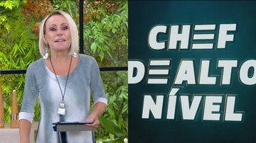 Ana Maria Braga abriu as inscrições para o Chef de Alto Nível - Reprodução/Globo