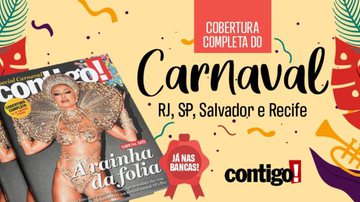 Saiba tudo sobre o Carnaval na nova edição da Revista Contigo! - Divulgação/Contigo!